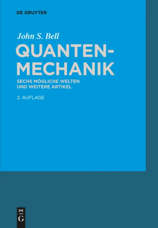 Quantenmechanik: Sechs mögliche Welten und weitere Artikel: Sechs Mögliche Welten Und Weitere Artikel