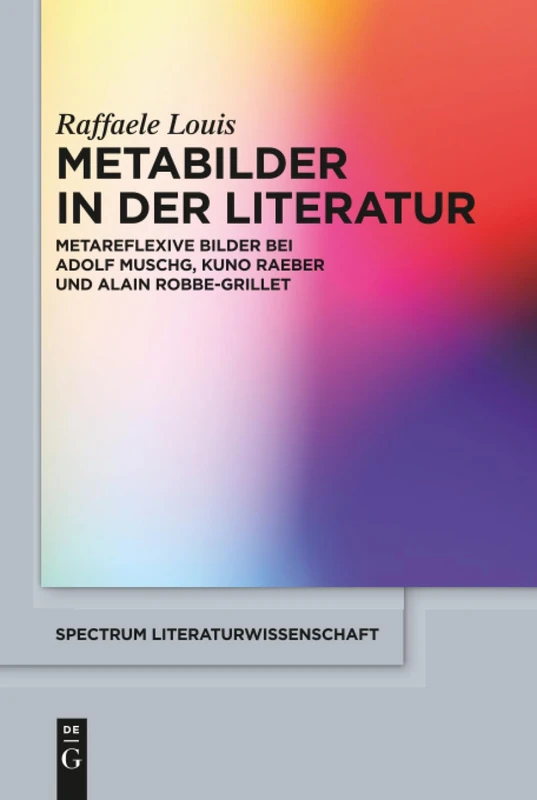 Metabilder in der Literatur: Metareflexive Bilder bei Adolf Muschg, Kuno Raeber und Alain Robbe-Grillet: 54 (Spectrum Literaturwissenschaft/Spectrum Literature, 54)