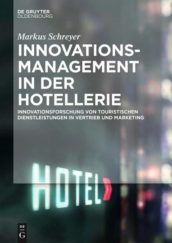 Innovationsmanagement in der Hotellerie: Innovationsforschung Von Touristischen Dienstleistungen in Vertrieb Und Marketing (Lehr- Und Handbücher Zu Tourismus, Verkehr Und Freizeit)