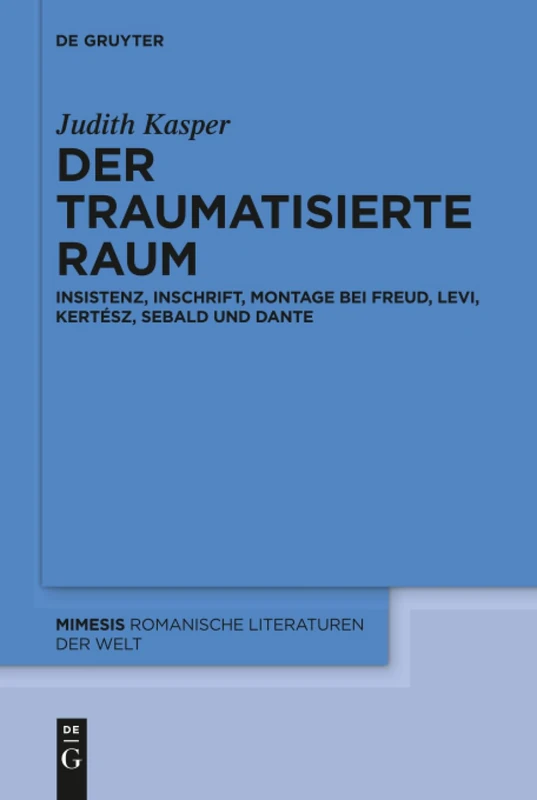 Der traumatisierte Raum: Insistenz, Inschrift, Montage bei Freud, Levi, Kertész, Sebald und Dante: 63 (Mimesis, 63) - Image 1