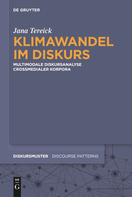 Klimawandel im Diskurs: Multimodale Diskursanalyse crossmedialer Korpora: 13 (Diskursmuster / Discourse Patterns, 13)