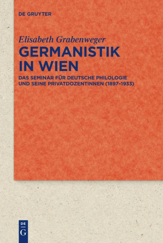 Germanistik in Wien: Das Seminar für Deutsche Philologie und seine Privatdozentinnen (1897–1933): 85 (Quellen und Forschungen zur Literatur- und Kulturgeschichte, 85 (319))