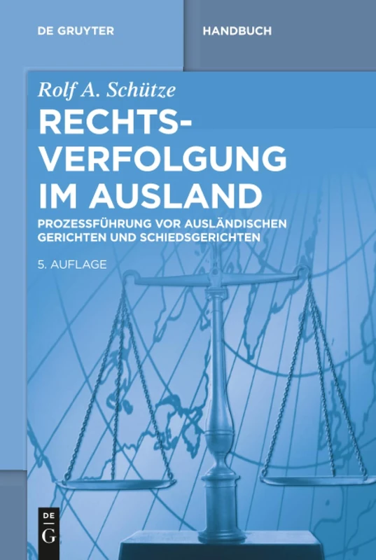 Rechtsverfolgung im Ausland: Prozessführung Vor Ausländischen Gerichten Und Schiedsgerichten/ Managing the Legal Process Before Foreign Courts and Arbitrators (de Gruyter Handbuch)