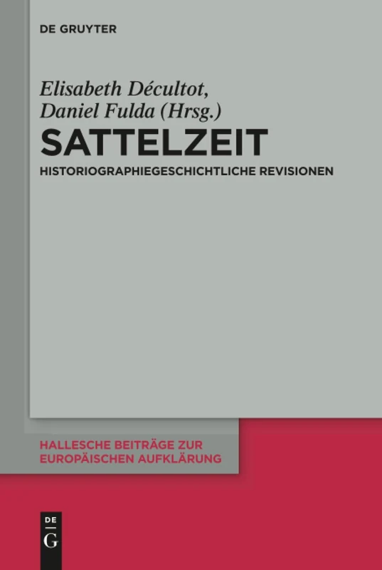 Sattelzeit: Historiographiegeschichtliche Revisionen: 52 (Hallesche Beiträge zur Europäischen Aufklärung, 52)