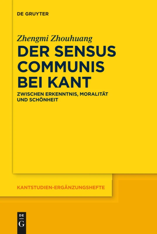 Der sensus communis bei Kant: Zwischen Erkenntnis, Moralität und Schönheit: 187 (Kantstudien-Erganzungshefte, 187)