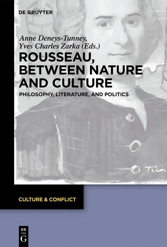 Rousseau Between Nature and Culture: Philosophy, Literature, and Politics: 8 (Culture & Conflict, 8)