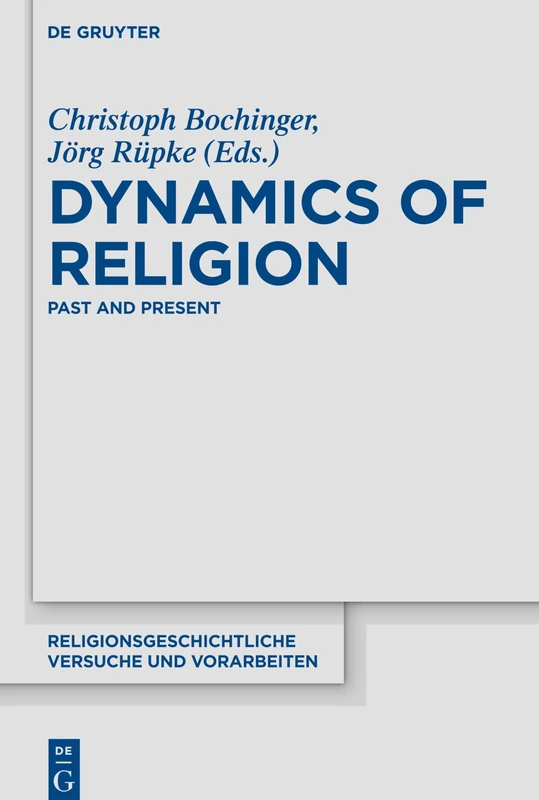 Dynamics of Religion: Past and Present. Proceedings of the XXI World Congress of the International Association for the History of Religions: 67 (Religionsgeschichtliche Versuche und Vorarbeiten, 67)