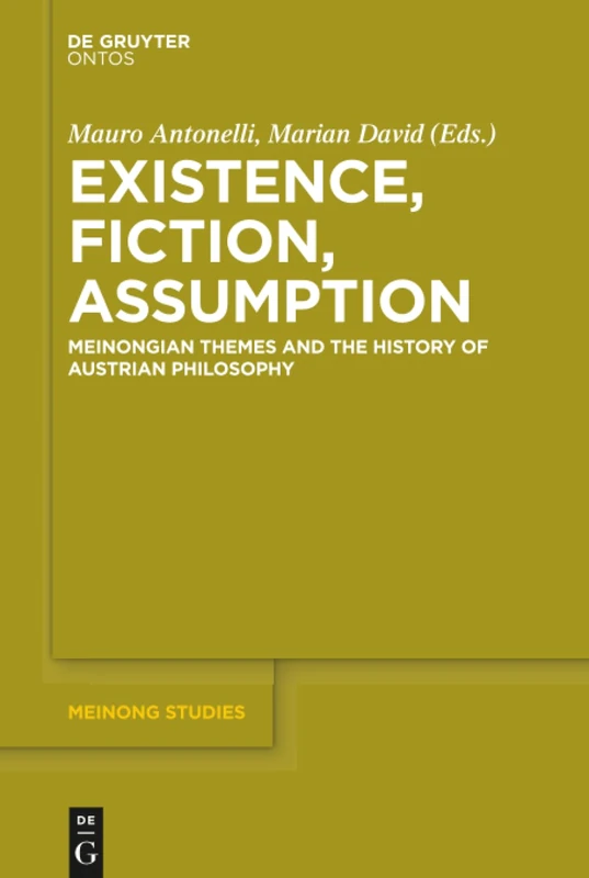 Existence, Fiction, Assumption: Meinongian Themes and the History of Austrian Philosophy: 6 (Meinong Studies / Meinong Studien, 6)