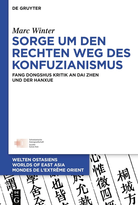 Sorge um den Rechten Weg des Konfuzianismus: Fang Dongshus Kritik an Dai Zhen und der Hanxue: 24 (Welten Ostasiens / Worlds of East Asia / Mondes de l’Extrême Orient, 24)