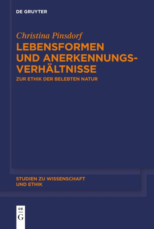 Lebensformen und Anerkennungsverhältnisse: Zur Ethik der belebten Natur: 7 (Studien zu Wissenschaft und Ethik, 7)