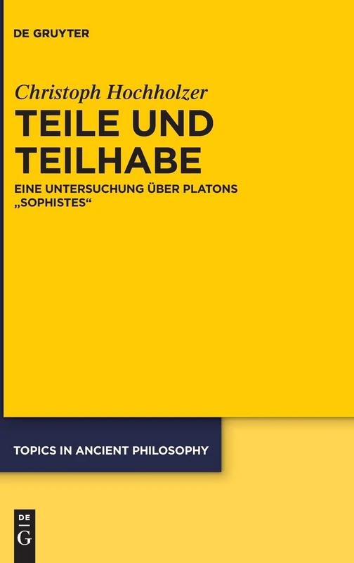 Teile Und Teilhabe: Eine Untersuchung Über Platons "Sophistes" (Topics in Ancient Philosophy / Themen Der Antiken Philosophie): 7