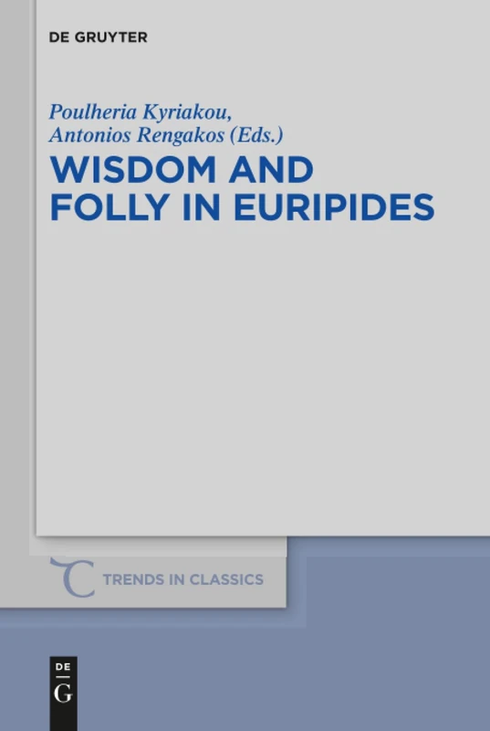 Wisdom and Folly in Euripides: 31 (Trends in Classics - Supplementary Volumes, 31)