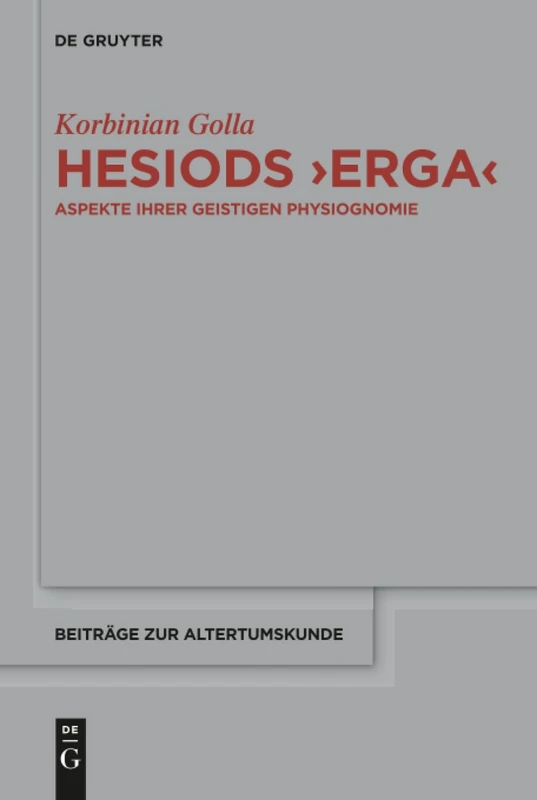Hesiods >Erga<: Aspekte ihrer geistigen Physiognomie: 351 (Beitrage zur Altertumskunde, 351)