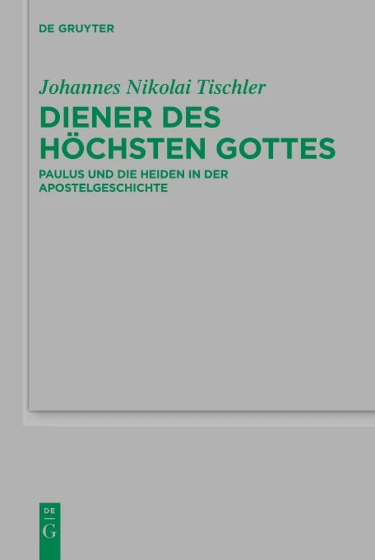 Diener des höchsten Gottes: Paulus und die Heiden in der Apostelgeschichte: 225 (Beihefte zur Zeitschrift fur die Neutestamentliche Wissenschaft, 225)