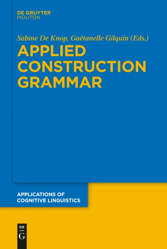 Applied Construction Grammar: 32 (Applications of Cognitive Linguistics [ACL], 32)