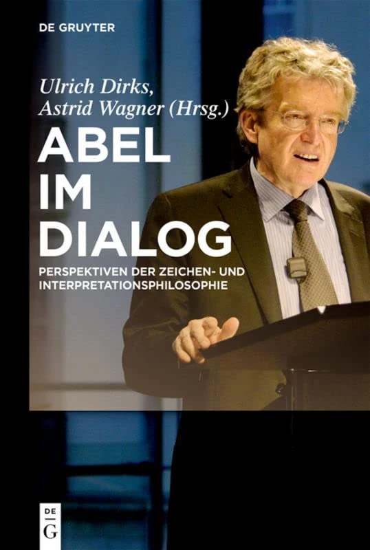 Abel Im Dialog: Perspektiven Der Zeichen- Und Interpretationsphilosophie