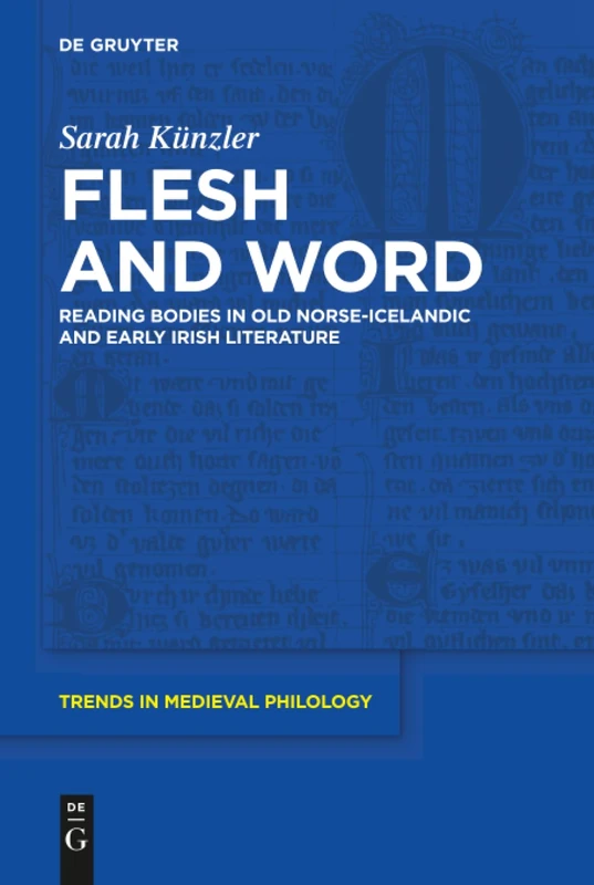 Flesh and Word: Reading Bodies in Old Norse-Icelandic and Early Irish Literature: 31 (Trends in Medieval Philology, 31)