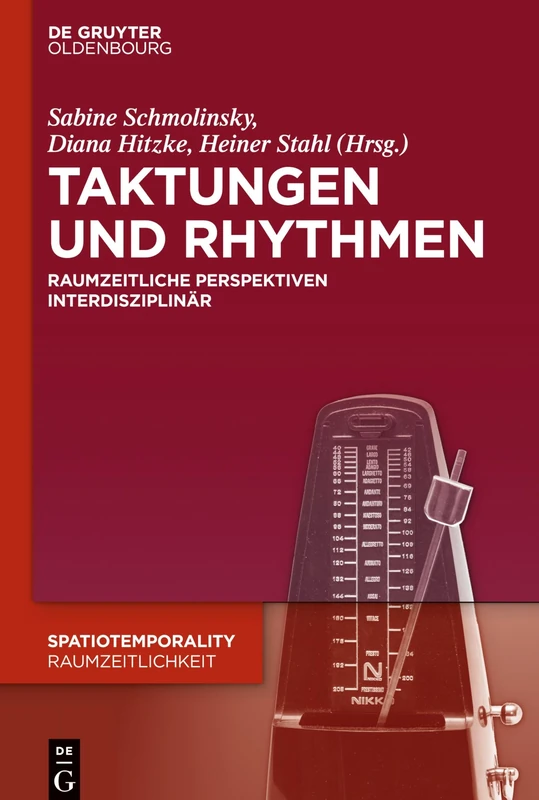Taktungen und Rhythmen: Raumzeitliche Perspektiven Interdisziplinär: 2 (Spatiotemporality / Raumzeitlichkeit)