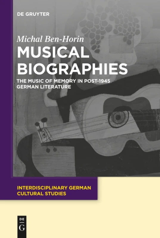 Musical Biographies: The Music of Memory in Post-1945 German Literature: 20 (Interdisciplinary German Cultural Studies, 20)