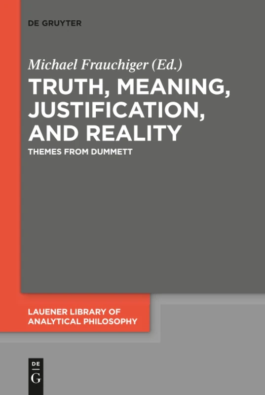 Truth, Meaning, Justification, and Reality: Themes from Dummett: 4 (Lauener Library of Analytical Philosophy, 4)