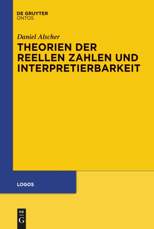 Theorien der reellen Zahlen und Interpretierbarkeit: 25 (Logos, 25)