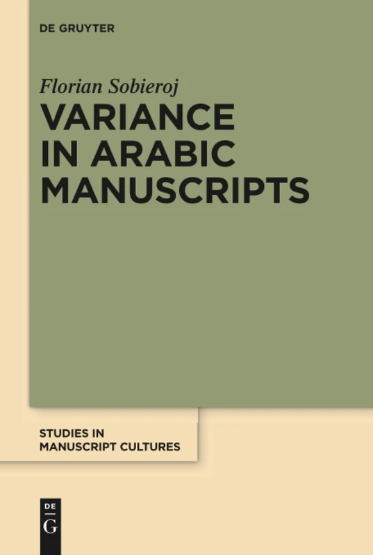 Variance in Arabic Manuscripts: Arabic Didactic Poems from the Eleventh to the Seventeenth Centuries - Analysis of Textual Variance and Its Control in ... 5 (Studies in Manuscript Cultures, 5)