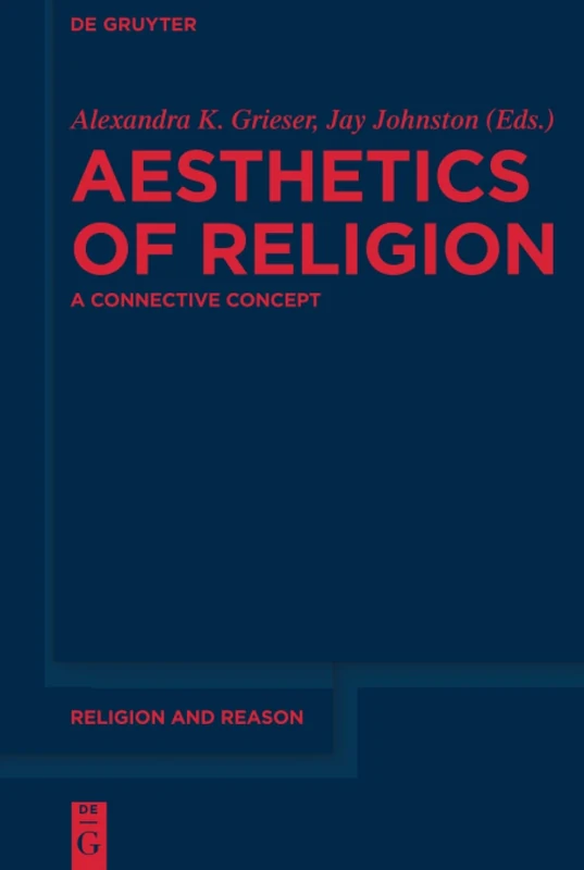 Aesthetics of Religion: A Connective Concept: 58 (Religion and Reason, 58)
