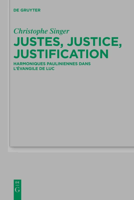 Justes, justice, justification: Harmoniques pauliniennes dans l’évangile de Luc: 220 (Beihefte zur Zeitschrift fur die Neutestamentliche Wissenschaft, 220) - Image 1