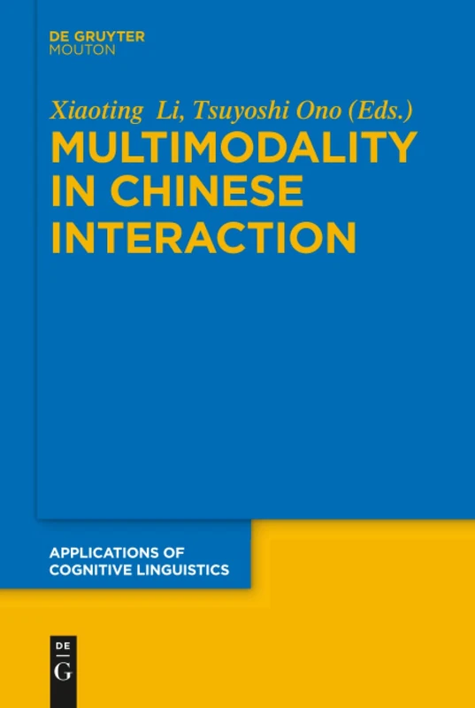 Multimodality in Chinese Interaction: 34 (Applications of Cognitive Linguistics [ACL], 34)