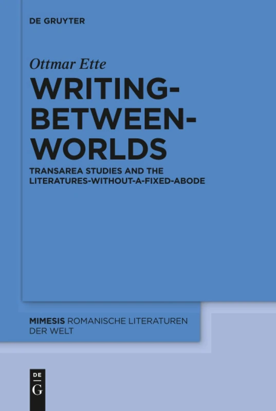 Writing-between-Worlds: TransArea Studies and the Literatures-without-a-fixed-Abode: 64 (Mimesis, 64)