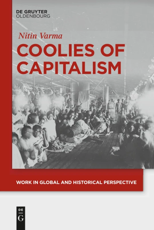 Coolies of Capitalism: Assam Tea and the Making of Coolie Labour: 2 (Work in Global and Historical Perspective, 2)