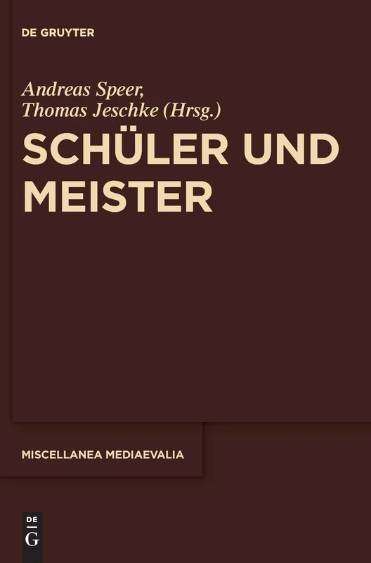 Schüler Und Meister/ Disciples and Masters (Miscellanea Mediaevalia): 39