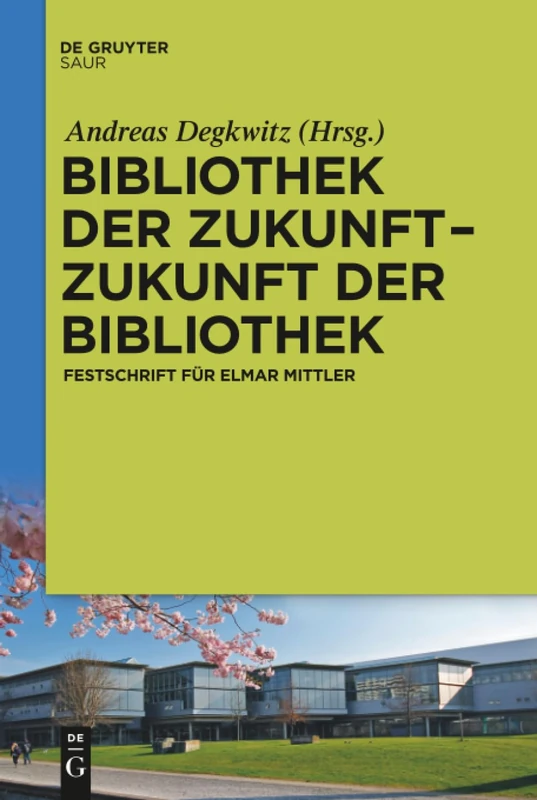 Bibliothek der Zukunft. Zukunft der Bibliothek: Festschrift Für Elmar Mittler