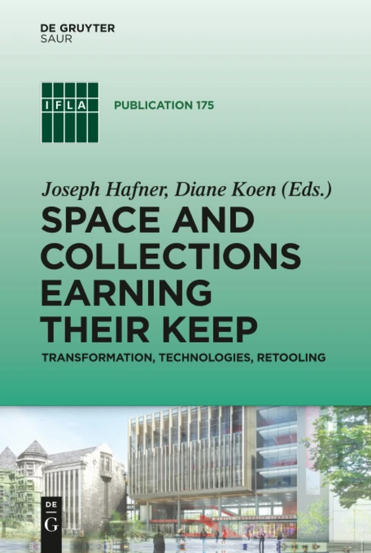 Space and Collections Earning their Keep: Transformation, Technologies, Retooling: 175 (IFLA Publications, 175)