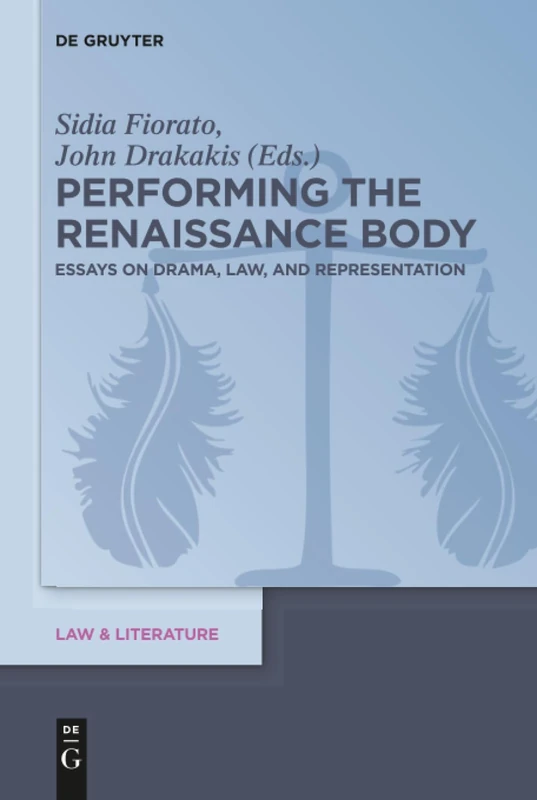Performing the Renaissance Body: Essays on Drama, Law, and Representation: 11 (Law & Literature, 11)