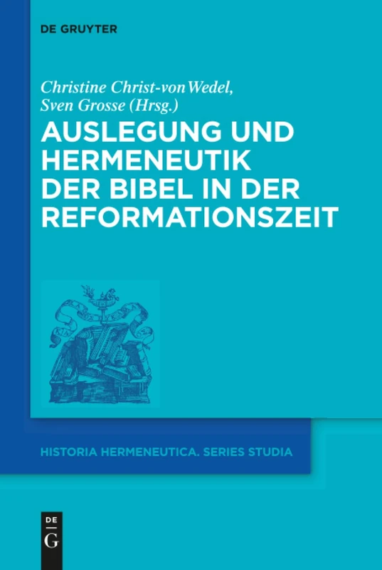 Auslegung und Hermeneutik der Bibel in der Reformationszeit: 14 (Historia Hermeneutica. Series Studia, 14)