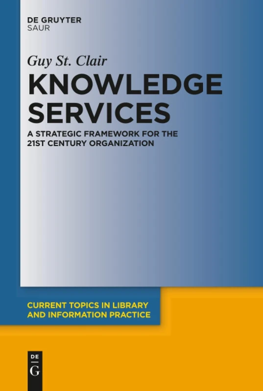 Knowledge Services: A Strategic Framework for the 21st Century Organization (Current Topics in Library and Information Practice) - Image 1