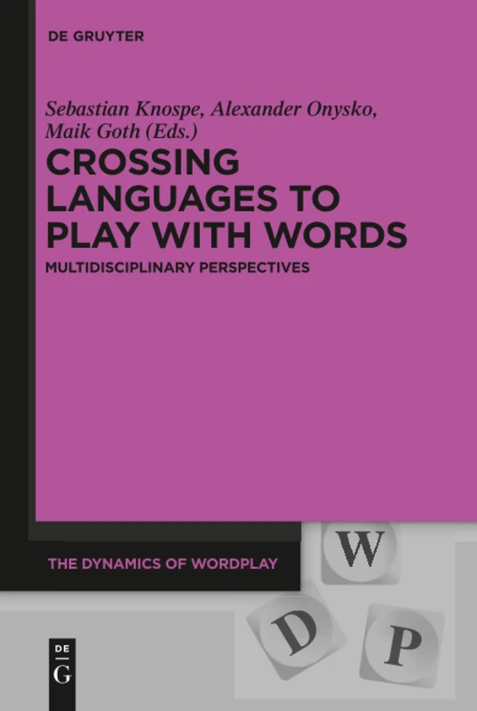 Crossing Languages to Play with Words: Multidisciplinary Perspectives: 3 (The Dynamics of Wordplay, 3)