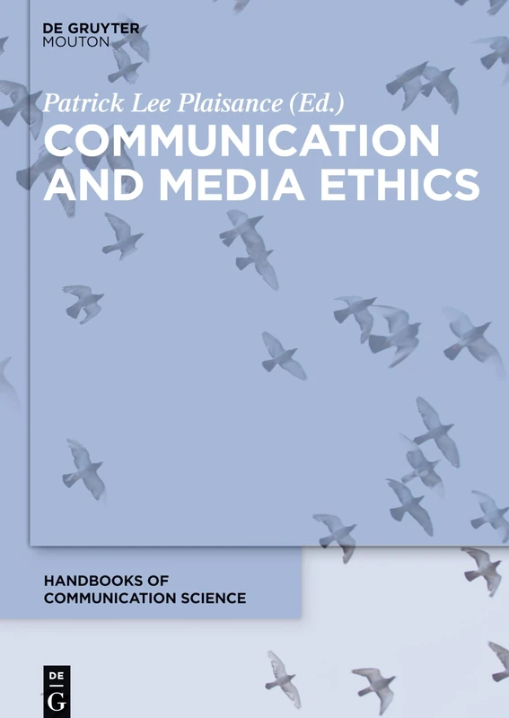 Communication and Media Ethics (Handbooks of Communication Science, 26)