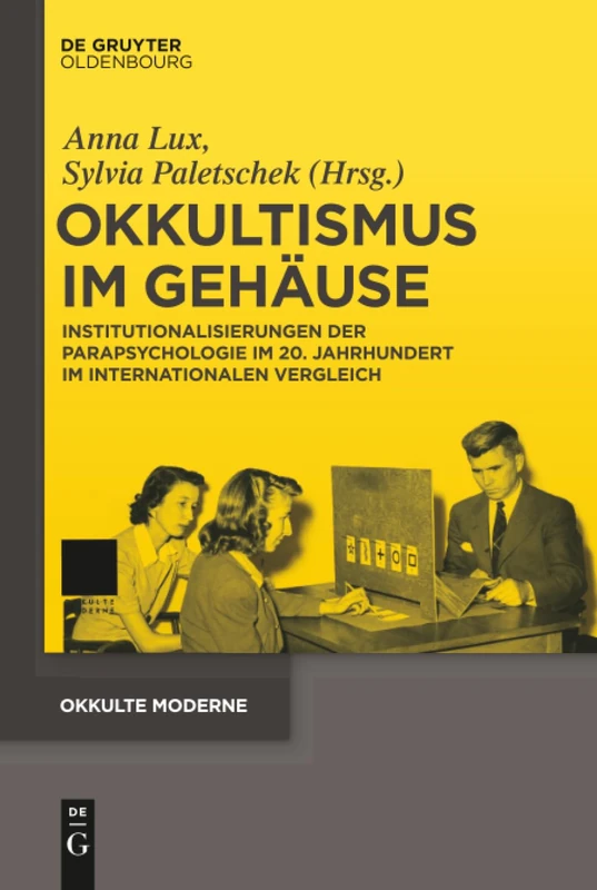 Okkultismus im Gehäuse: Institutionalisierungen Der Parapsychologie Im 20. Jahrhundert Im Internationalen Vergleich: 3 (Okkulte Moderne)