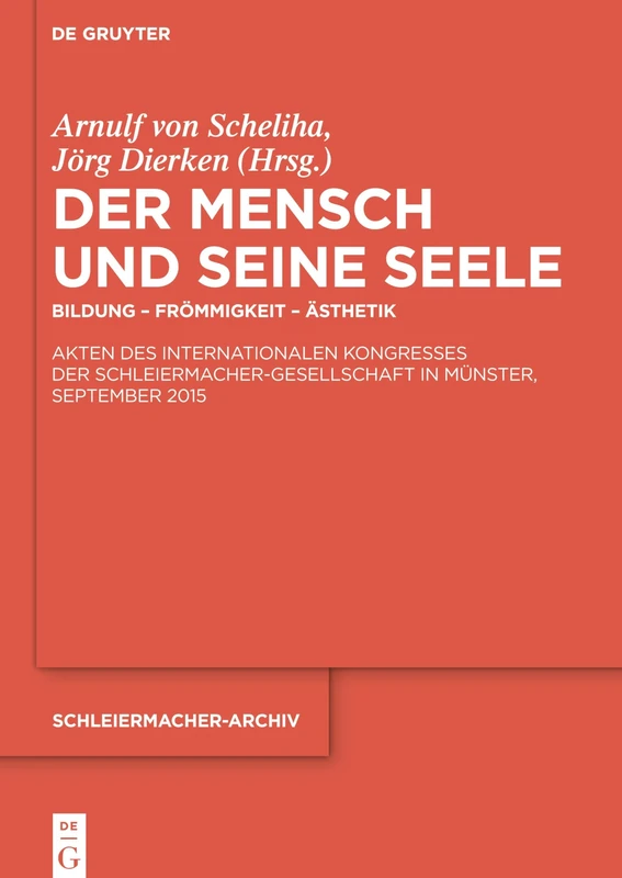 Der Mensch Und Seine Seele: Bildung - Frommigkeit - Asthetik. Akten Des Internationalen Kongresses Der Schleiermacher-Gesellschaft in Munster, September 2015 (Schleiermacher-Archiv): 26