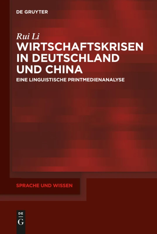 Wirtschaftskrisen in Deutschland und China: Eine linguistische Printmedienanalyse: 24 (Sprache und Wissen (SuW), 24)