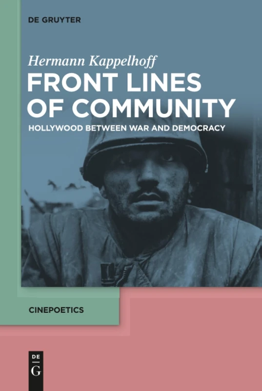 Front Lines of Community: Hollywood Between War and Democracy: 1 (Cinepoetics – English edition, 1)