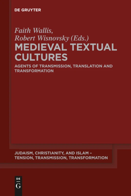 Medieval Textual Cultures: Agents of Transmission, Translation and Transformation: 6 (Judaism, Christianity, and Islam – Tension, Transmission, Transformation, 6)