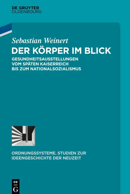Der Körper im Blick: Gesundheitsausstellungen Vom Späten Kaiserreich Bis Zum Nationalsozialismus: 50 (Ordnungssysteme)