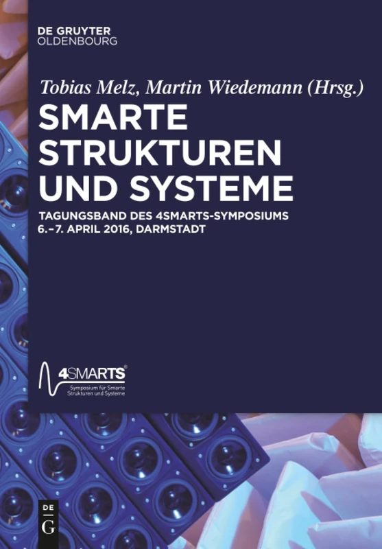 Smarte Strukturen und Systeme: Tagungsband Des 4smarts Symposiums Vom 6. - 7. April 2016 in Darmstadt