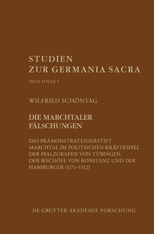 Die Marchtaler Falschungen: Das Pramonstratenserstift Marchtal Im Politischen Kraftespiel (1171-1312) (Studien Zur Germania Sacra. Neue Folge): 5