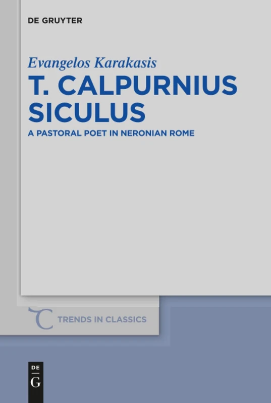 T. Calpurnius Siculus: A Pastoral Poet in Neronian Rome: 35 (Trends in Classics - Supplementary Volumes, 35) - Image 1
