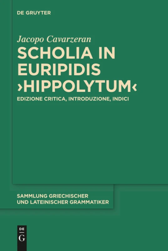 Scholia in Euripidis "Hippolytum": Edizione critica, introduzione, indici: 19 (Sammlung griechischer und lateinischer Grammatiker, 19)