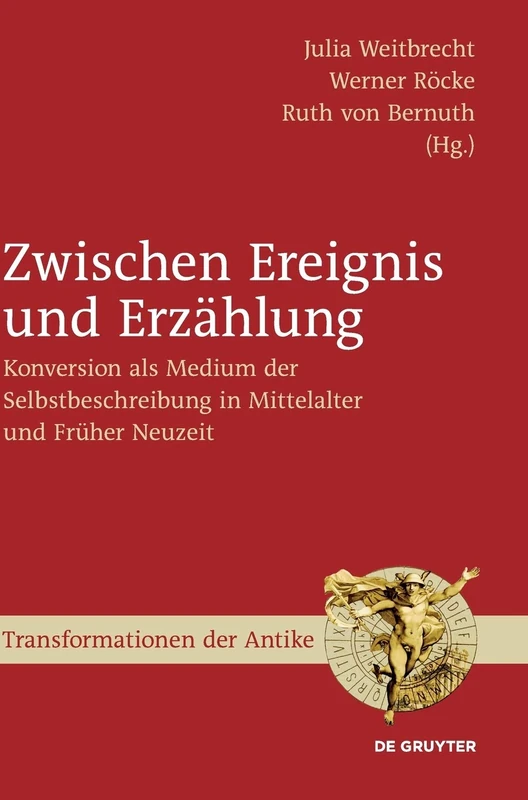 Zwischen Ereignis Und Erzahlung: Konversion ALS Medium Der Selbstbeschreibung in Mittelalter Und Fruher Neuzeit (Transformationen Der Antike): 39